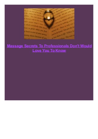 Massage Secrets To Professionals Don't Would
Love You To Know

 