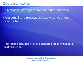 Manage your mailbox II: Understand your choices for storingCourse contentsOverview: Storage motivations and methods