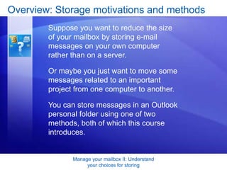 Lesson: Store messages locally, on your own computerThe lesson includes a list of suggested tasks and a set of test questions.