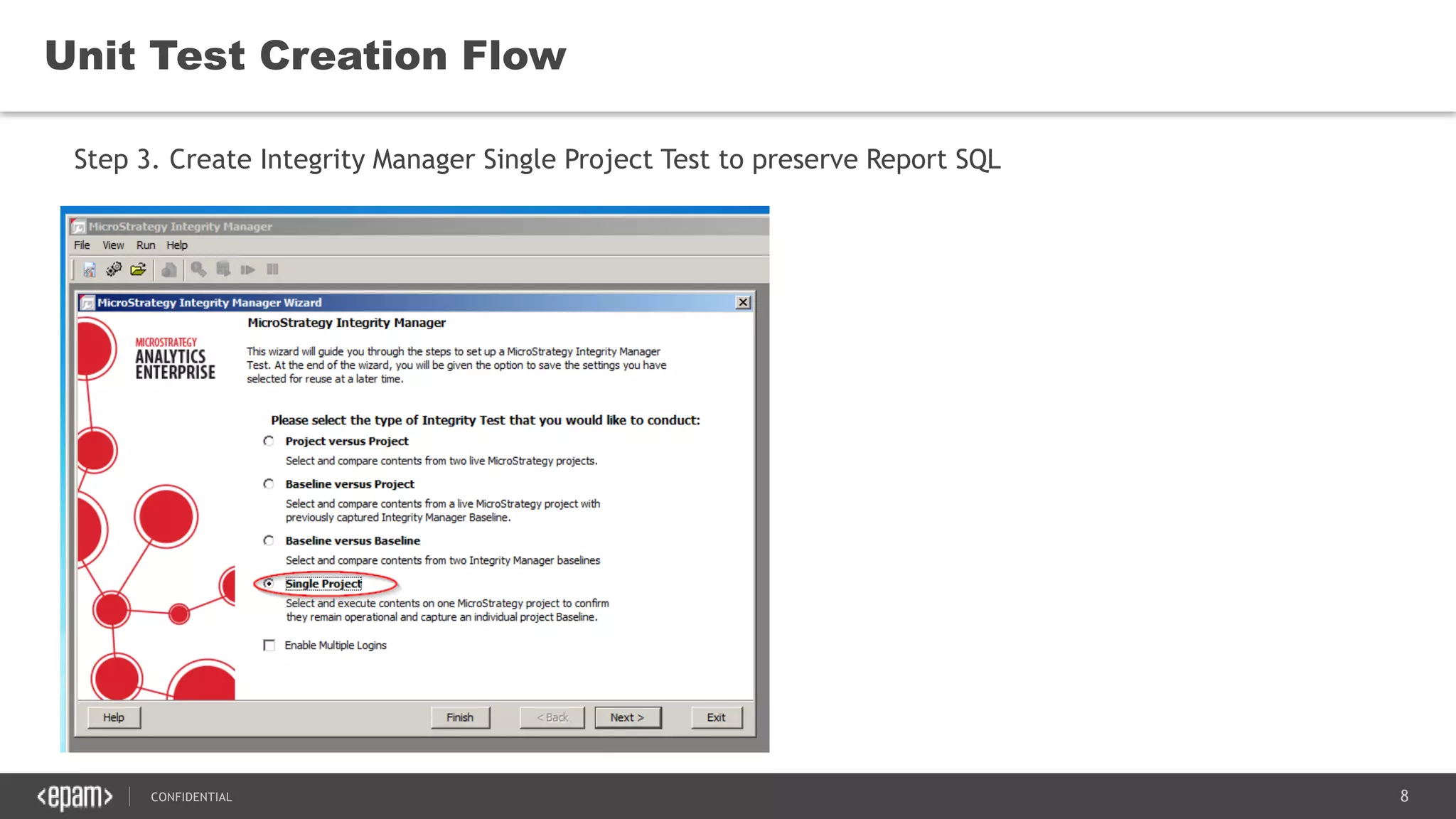 8CONFIDENTIAL
Unit Test Creation Flow
Step 3. Create Integrity Manager Single Project Test to preserve Report SQL
 