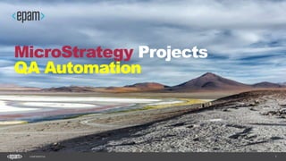 1CONFIDENTIAL
MicroStrategy Projects
QA Automation
 