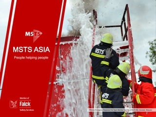 MSTS ASIA
People helping people
Offshore Emergency Response Fire Team Member Training at MSTS Miri, Sarawak, Malaysia
 
