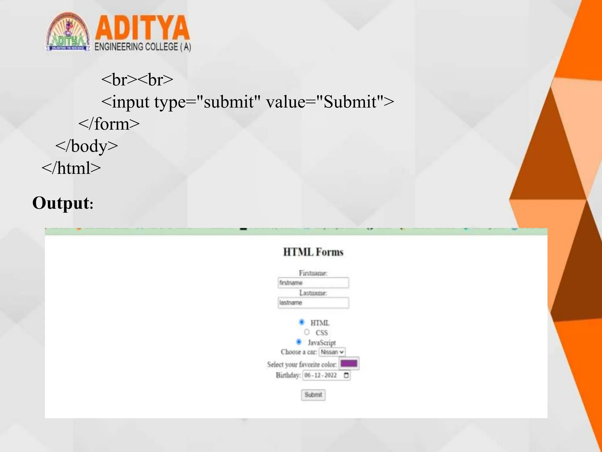 <br><br>
<input type="submit" value="Submit">
</form>
</body>
</html>
Output:
 