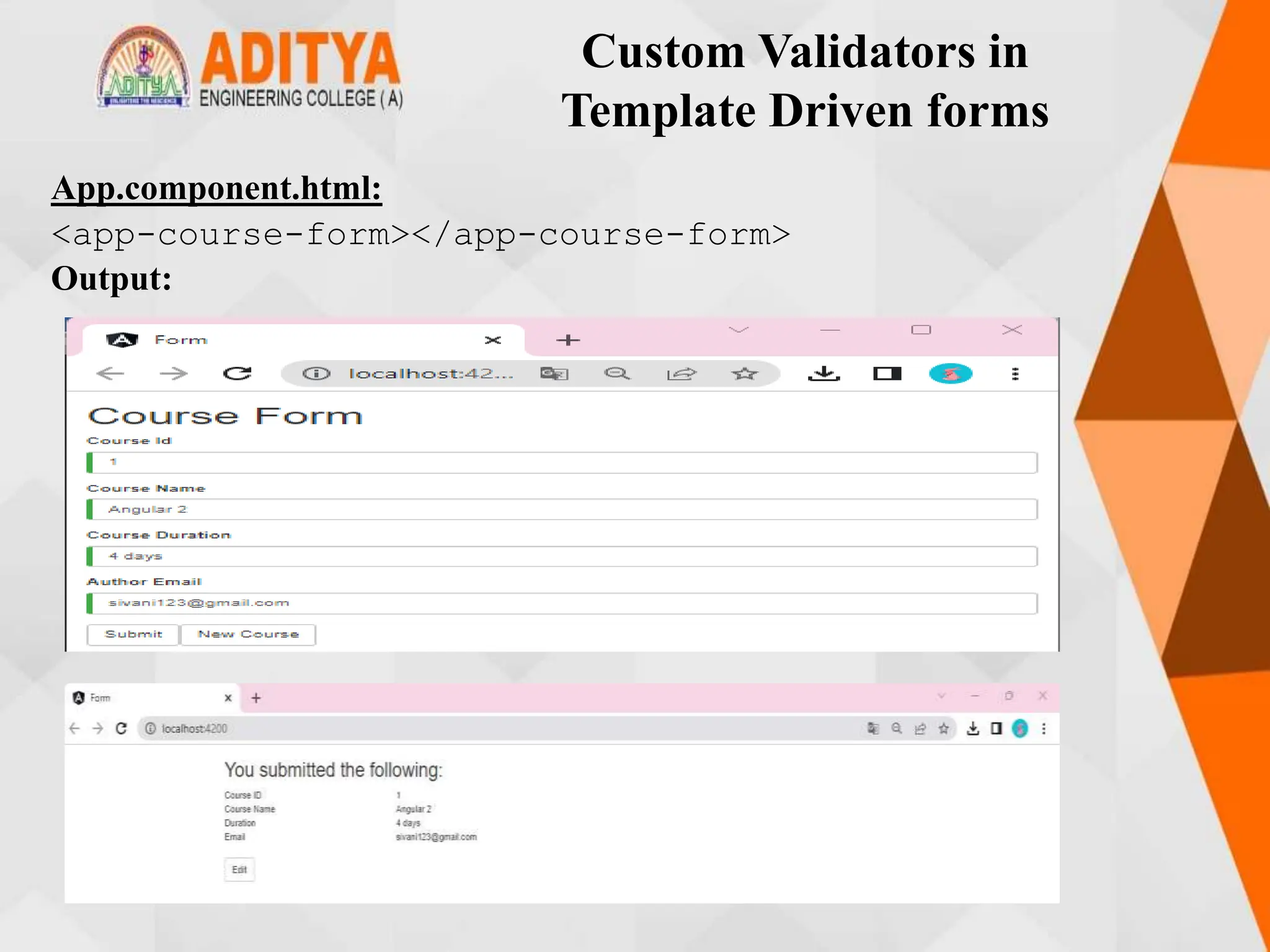 Custom Validators in
Template Driven forms
App.component.html:
<app-course-form></app-course-form>
Output:
 