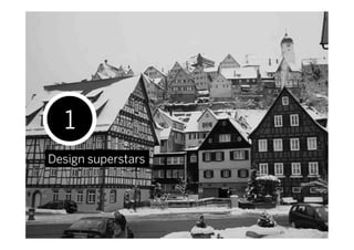 1
Design superstars
 