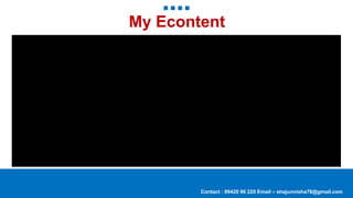 My Econtent
Contact : 99420 96 220 Email – shajunnisha78@gmail.com
 