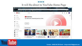 Contact : 99420 96 220 Email – shajunnisha78@gmail.com
It will Re-direct to YouTube Home Page
 