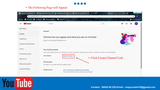 Contact : 99420 96 220 Email – shajunnisha78@gmail.com
• The Following Page will Appear
• Click Create Channel Link
 