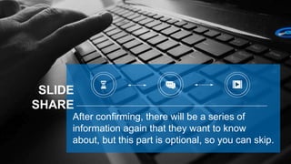 SLIDE
SHARE
After confirming, there will be a series of
information again that they want to know
about, but this part is optional, so you can skip.
 
