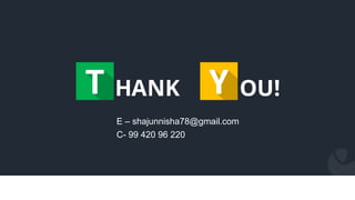 Made with by
Thank You !
E – shajunnisha78@gmail.com
C- 99 420 96 220
 