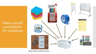 Make yourself
a portable kit
for workshops
https://www.uistencils.com/
 