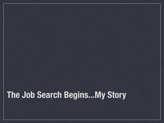 The Job Search Begins...My Story
 