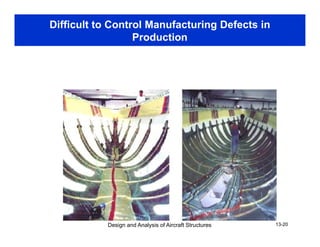 Difficult to Control Manufacturing Defects in
Production
Design and Analysis of Aircraft Structures 13-20
 