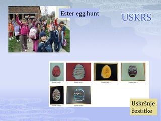 Ester egg hunt
                 USKRS




                  Uskršnje
                  čestitke
 