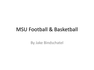 MSU Football & Basketball

     By Jake Bindschatel
 