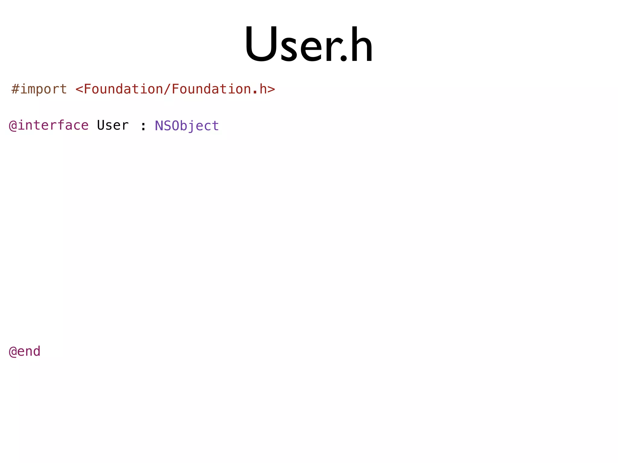 User.h
#import <Foundation/Foundation.h>

@interface User : NSObject




@end
 