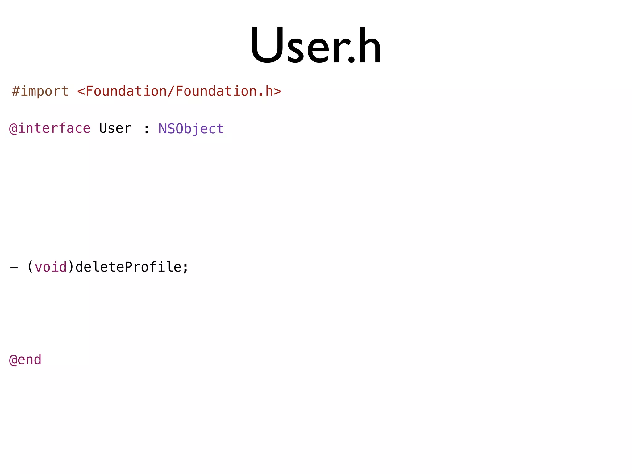 User.h
#import <Foundation/Foundation.h>

@interface User : NSObject




- (void)deleteProfile;




@end
 