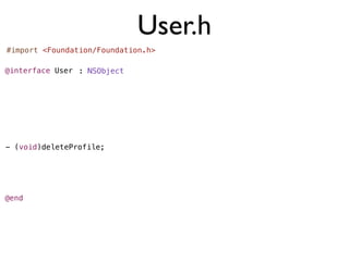 User.h
#import <Foundation/Foundation.h>

@interface User : NSObject




- (void)deleteProfile;




@end
 