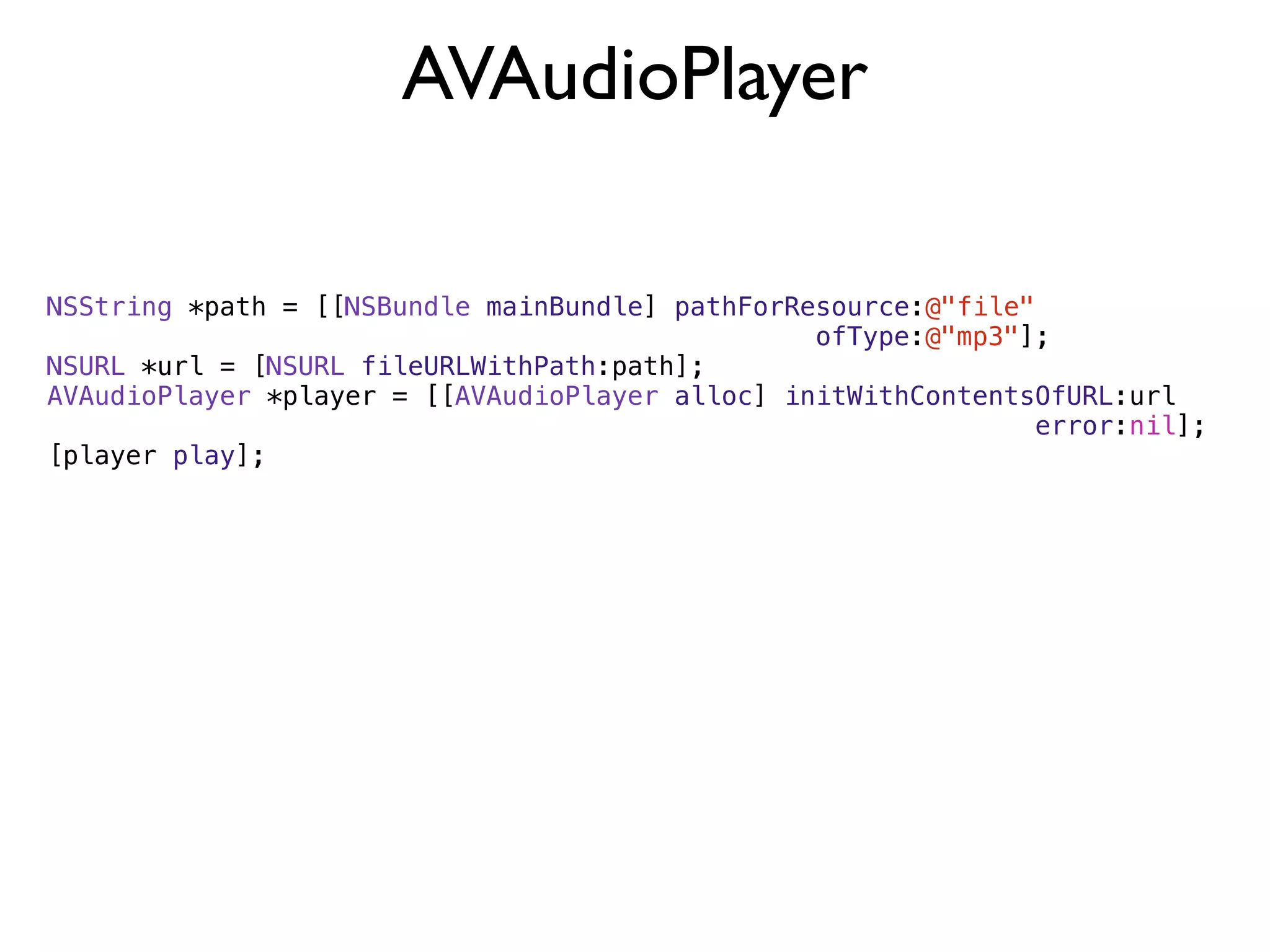 AVAudioPlayer

NSString *path = [[NSBundle mainBundle] pathForResource:@"file"
                                                 ofType:@"mp3"];
NSURL *url = [NSURL fileURLWithPath:path];
AVAudioPlayer *player = [[AVAudioPlayer alloc] initWithContentsOfURL:url
                                                               error:nil];
[player play];
 