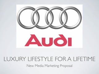LUXURY LIFESTYLE FOR A LIFETIME
       New Media Marketing Proposal
 