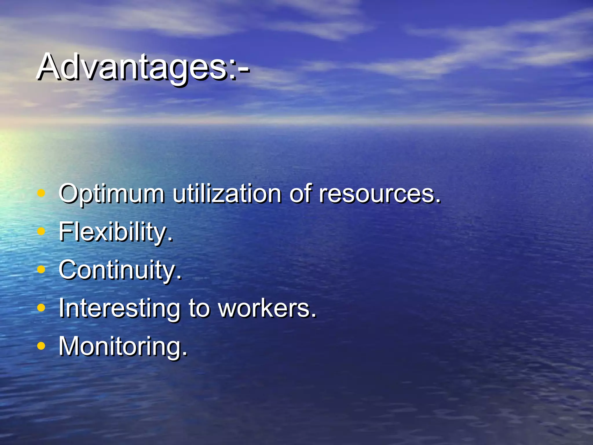 AAddvvaannttaaggeess::-- 
• OOppttiimmuumm uuttiilliizzaattiioonn ooff rreessoouurrcceess.. 
• FFlleexxiibbiilliittyy.. 
• CCoonnttiinnuuiittyy.. 
• IInntteerreessttiinngg ttoo wwoorrkkeerrss.. 
• MMoonniittoorriinngg.. 
 