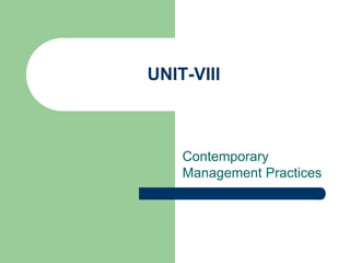 UNIT-VIII 
Contemporary 
Management Practices 
 