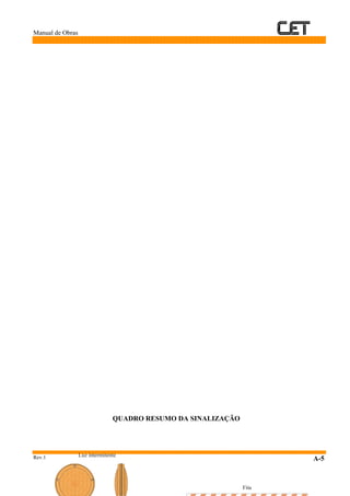 Manual de Obras
Rev.1 A-5
QUADRO RESUMO DA SINALIZAÇÃO
Fita
Luz intermitente
 