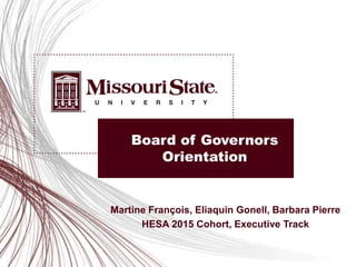 Board of Governors
Orientation
Martine François, Eliaquin Gonell, Barbara Pierre
HESA 2015 Cohort, Executive Track
 