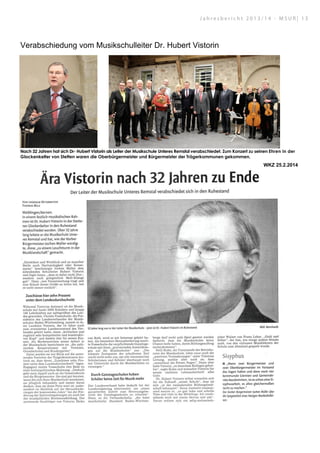 Verabschiedung vom Musikschulleiter Dr. Hubert Vistorin
Nach 32 Jahren hat sich Dr- Hubert Vistorin als Leiter der Musikschule Unteres Remstal verabschiedet. Zum Konzert zu seinen Ehren in der
Glockenkelter von Stetten waren die Oberbürgermeister und Bürgermeister der Trägerkommunen gekommen,
WKZ 25.2.2014
J a h r e s b e r i c h t 2 0 1 3 / 1 4 - M S U R | 1 3
 