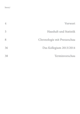 Inhalt
4   Vorwort
5   Haushalt und Statistik
8   Chronologie mit Presseschau
36   Das Kollegium 2013/2014
38   Terminvorschau
 