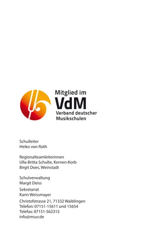 Schulleiter
	 Heiko von Roth
	Regionalteamleiterinnen
	 Ulla-Britta Schulte, Kernen-Korb
	 Birgit Does, Weinstadt
	Schulverwaltung
	 Margit Deiss
	Sekretariat
	 Karin Weissmayer
	 Christofstrasse 21, 71332 Waiblingen
	 Telefon: 07151-15611 und 15654
	 Telefax: 07151-562315
	info@msur.de	
 