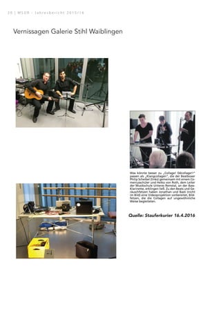 Vernissagen Galerie Stihl Waiblingen
Quelle: Stauferkurier 16.4.2016
2 0 | M S U R - J a h r e s b e r i c h t 2 0 1 5 / 1 6
 