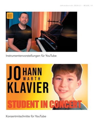 Instrumentenvorstellungen für YouTube
Konzertmitschnitte für YouTube
J a h r e s b e r i c h t 2 0 2 0 / 2 1 - M S U R | 1 9
 