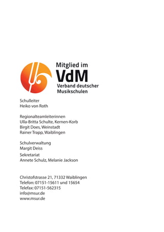 Schulleiter
	 Heiko von Roth
	Regionalteamleiterinnen
	 Ulla-Britta Schulte, Kernen-Korb
	 Birgit Does, Weinstadt
	 Rainer Trapp, Waiblingen
	Schulverwaltung
	 Margit Deiss
	Sekretariat
	 Annete Schulz, Melanie Jackson
	 Christofstrasse 21, 71332 Waiblingen
	 Telefon: 07151-15611 und 15654
	 Telefax: 07151-562315
	info@msur.de	
	www.msur.de
 