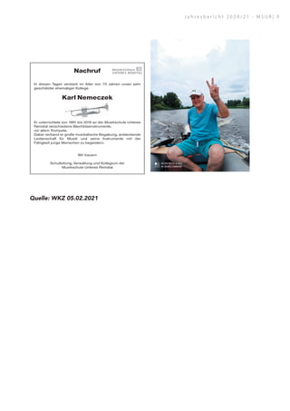 J a h r e s b e r i c h t 2 0 2 0 / 2 1 - M S U R | 9
Herz- und
Versehrten-
sportgruppe
Schorndorf e.V.
Wir trauern
um unser Mitglied
Walter Ludwig
Wir werden ihm
ein ehrendes Andenken
bewahren.
Nachruf
In diesen Tagen verstarb im Alter von 70 Jahren unser sehr
geschätzter ehemaliger Kollege
Karl Nemeczek
Er unterrichtete von 1991 bis 2019 an der Musikschule Unteres
Remstal verschiedene Blechblasinstrumente,
vor allem Trompete.
Dabei verband er große musikalische Begabung, ansteckende
Leidenschaft für Musik und seine Instrumente mit der
Fähigkeit junge Menschen zu begeistern.
Wir trauern
Schulleitung, Verwaltung und Kollegium der
Musikschule Unteres Remstal
In stiller Trauer
geb. Keim
Michael und Petra
Tobias
Sabrina und Klaus mit Joel
Andreas und Marion
Jennifer mit Justin und Jamie
Kevin und Jenny
und allen Angehörigen
Du hast es überstanden, wir müssen bestehen.
Du gingst den Weg, den jeder muss gehen.
Das Schicksal rief dich, vorbei ist das Leid.
Wir werden dir folgen zu unserer Zeit.
Hilde Kurz
* 2
5. Dezember 1932 † 2
4. Januar 2
021
Gedenkseite: www.dietrich-bestattungen.de
Winterbach, im Januar 2
021
Die Trauerfeier mit anschließender Urnenbeisetzung fand im engsten Familienkreis statt.
Salut marin bon vent à toi
Je te dis bon vent mais ça me fait mal
Car marin tu emportes avec toi
Toute notre enfance de cristal
Et notre jeunesse de miel
(Carla Bruni)
Geschockt und tief traurig
Steph und Birgit
Maria und Bruno
und all seine Freunde
und Wegbegleiter
Die Urnenbeisetzung ﬁndet im engsten Kreis am 12. Februar 2021 um 15:30 Uhr statt.
Peter Schindler
* 2. 03.1963 † 25.01.2021
Der Tod hat k
ich bin nur na
bleibe, wer ic
dieselben zus
Was wir eina
bestehen. Ne
vertrauten Na
Weise mit mi
nicht! Hüllt e
Schweigen un
über die klein
Wenn ihr von
Reue und ohn
bedeutet imm
bestehen – im
Ihr seht mich
ich bei euch.
euch - irgend
ein paar Straß
Du hast die Karten gemischt und wir müssen
alleine zu Ende spielen.
PHAN
Deine Spur führt mitten in unser Herz
Deine Forstradler
Igge, Mosche, Tanja, Lizzi, Karin + Hans,
Daggi + Peter, Petra + Tommy, Munky, Alex
Deine Gere
und dein U
Meine lieb
verstorben
Die Beerd
Urbach st
Ich hebe meine Augen auf zu den Bergen.
Woher kommt mir Hilfe? Meine Hilfe
kommt vom HERRN, der Himmel
und Erde gemacht hat.
Die Bibel. Psalm 121,1�2
Lass dich nicht vom Bösen überwinden, sondern überwinde das Böse mit Gutem.
Trauer verändert
die Welt!
• Trauergruppen
• Trauercafé
• Einzelberatung
Wir beraten und begleiten
Menschen in Trauer-
situationen.
Paar-, Familien- und
Lebensberatung
Infos unter
(07151) 95919 - 0
H
He
el
lf
fe
en
n,
,
s
si
ic
ch
he
er
rn
n,
,
C
Ch
ha
an
nc
ce
en
n
s
sc
ch
he
en
nk
ke
en
n!
!
W
We
en
nn
n S
Sp
pe
en
nd
de
en
n z
zu
u
C
Ch
ha
an
nc
ce
en
n w
we
er
rd
de
en
n.
.
Unser Ziel: Keiner darf
verloren gehen. Unter-
stützen Sie uns dabei?
w
ww
ww
w.
.c
cj
jd
d-
-w
wu
ue
er
rt
tt
te
em
mb
be
er
rg
g.
.d
de
e
CJD Württemberg
Evangelische Bank, IBAN:
DE82 5206 0410 0000 4198 00
BIC: GENODEF1EK1
Stephan (Phan)
Warmke
Du bleibst für immer in unseren Herzen
Britt
Carina, Matthias, Michael, Natalia, Svenja
Gudrun, Pia, Andi, Tanja, Noël
Die Abschiedsfeier mit anschließender
Urnenbeisetzung findet am
Donnerstag, dem 11. Februar 2021 um 13:00 Uhr
auf dem Freidhof in Waiblingen statt
*16.07.1965 †27.01.2021
Still und leise
Ich werde ste
Wenn Ihr fra
drin!
Quelle: WKZ 05.02.2021
 