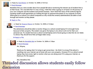 Threaded discussion allows students easily follow
discussion

 