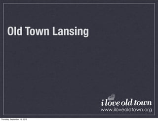 Old Town Lansing
Thursday, September 19, 2013
 