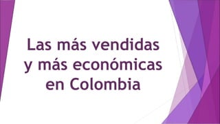 Las más vendidas
y más económicas
en Colombia
 