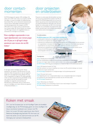 door contact-                                            door projecten
momenten                                                 en onderzoeken
De MS Vereniging telt ongeveer 350 vrijwilligers. Zij    Projecten en onderzoeken die de kwaliteit van leven,
zetten zich in 2011 weer volop in om mensen met MS       de zorg en het perspectief van mensen met MS ver-
met elkaar in contact te brengen.Via koffieochtenden,    beteren. De MS Vereniging juicht ze van harte toe.
bijvoorbeeld. Maar ook via thematische bijeenkomsten     Sterker nog: vaak zijn wij er nauw bij betrokken of zijn
waarop externe deskundigen presentaties gaven, en        we (mede-)initiatiefnemer. Hieronder staan vijf voor-
via ontmoetingsavonden voor jongeren met MS              beelden van onderzoeken uit 2011. En in het kader
('MS Café's'). In zes regio's waren er bijeenkomsten     dááronder vier voorbeelden van projecten. Een uitge-
voor mensen jonger dan 35 jaar. Partners van mensen      breider overzicht staat in het complete jaarverslag op
met MS kregen eveneens de mogelijkheid elkaar te         onze website (www.msvereniging.nl). <<
ontmoeten en ervaringen uit te wisselen.


‘Onze vrijwilligers organiseerden in zes                   5 onderzoeken

 regio’s bijeenkomsten voor mensen jonger                  De MS Vereniging was in 2011 onder andere betrokken bij:
                                                           • multidisciplinair onderzoek op het gebied van revalidatie (Trefa-MS).
 dan 35 jaar, en in vijf regio’s inloop-                   • onderzoek naar het gebruik van medicinale cannabis.

 spreekuren voor mensen die net MS                         • onderzoek naar kwaliteitscriteria vanuit patiëntenperspectief. (Hiermee ontwikkelen we een instrument
                                                             om zorgaanbieders te stimuleren de zorg patiëntgerichter te organiseren. Ook bieden we zo input aan
 hebben’                                                     zorgverzekeraars om zorg te kunnen inkopen die voldoet aan de wensen van de patiënt.)
                                                           • onderzoek naar ziektebeleving en wederkerigheid. (De resultaten hiervan vormen de basis van een
                                                             brochure die de MS Vereniging in 2012 publiceert.)
                                                           • wetenschappelijk onderzoek naar internettherapie bij depressie voor mensen met MS.




                                                           4 projecten
                                                           Project:‘Multidisciplinaire Richtlijn MS’
                                                           Doel: Een multidisciplinaire aanpak en visie op de zorg en behandeling van mensen met MS.
                                                           Dit moet vorm krijgen volgens de laatste stand van zaken in het medisch-wetenschappelijk onderzoek.
                                                           Rol MS Vereniging: Deelnemer aan de werkgroep en vertegenwoordiger van het patiëntenperspectief.

                                                           Project:‘MS Nederland Kwaliteit van Zorg’.
                                                           Doel: Het verbeteren van zorg en zorginkoop voor mensen met MS, waarbij de belangen van mensen
In vijf regio’s zetten vrijwilligers verder ‘inloop-       met MS en hun naasten centraal staan.
spreekuren’ op, meestal in het MS-centrum of in het        Rol MS Vereniging: Projectpartner en vertegenwoordiger van het patiëntenperspectief.
ziekenhuis. Deze inloopspreekuren zijn een laagdrem-
pelige vorm van lotgenotencontact. Mensen die nog          Project: ‘Chronisch ziek en werk’.
niet zo lang geleden de diagnose MS hebben gekregen,       Doel: Begeleiding door een re-integratiedeskundige en een ervaringsdeskundige bij de re-integratie
vinden via deze contactmomenten gemakkelijk de weg         en het behoud van werk. Speciaal gericht op mensen met een chronische ziekte.
naar anderen met MS. Ook breidde een aantal                Rol MS Vereniging: Projectpartner.
vrijwilligers de regionale samenwerking met
                                                           Project: ‘Wetenschap voor Patiënten’.
MS-infocentra uit. Bovendien werd er, mede met de
inzet van vrijwilligers, een nieuw infocentrum geopend     Doel: Het stimuleren van de uitwisseling van kennis tussen wetenschappers en patiënten.
in Noordoost-Brabant. <<                                   Rol MS Vereniging: Projectpartner en penvoerder.




   Koken met smaak
   2011 was het Europese Jaar van de Vrijwilliger. Tijdens de landelijke
   vrijwilligersdag van de MS Vereniging, gaven we onze vrijwilligers het
   nieuw verschenen kookboek voor mensen met MS:
   Koken met smaak. Dit boek is geschreven door Astrid
   Slettenaar, Verpleegkundig Specialist MS. Het kwam tot
   stand met advies van de Lezerscommissie van de MS
   Vereniging over opmaak en leesbaarheid.
 