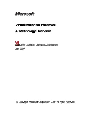 Virtualization for Windows:
A Technology Overview



    David Chappell, Chappell & Associates
July 2007




 © Copyright Microsoft Corporation 2007. All rights reserved.
 
