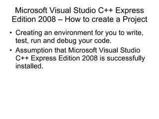 Microsoft Visual Studio C++ Express Edition 2008 – How to create a Project ,[object Object],[object Object]