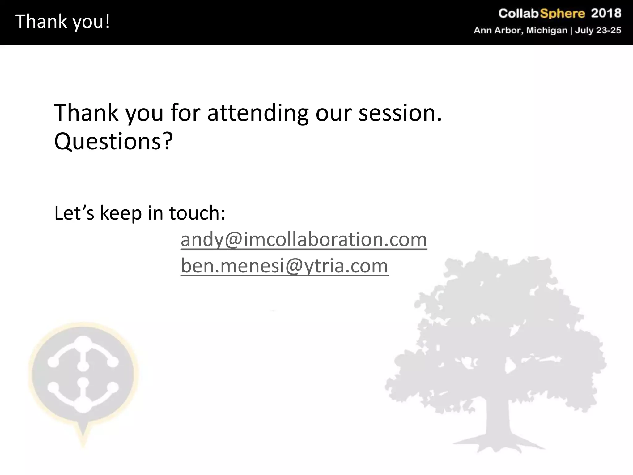 Thank you!
Thank you for attending our session.
Questions?
Let’s keep in touch:
andy@imcollaboration.com
ben.menesi@ytria.com
 