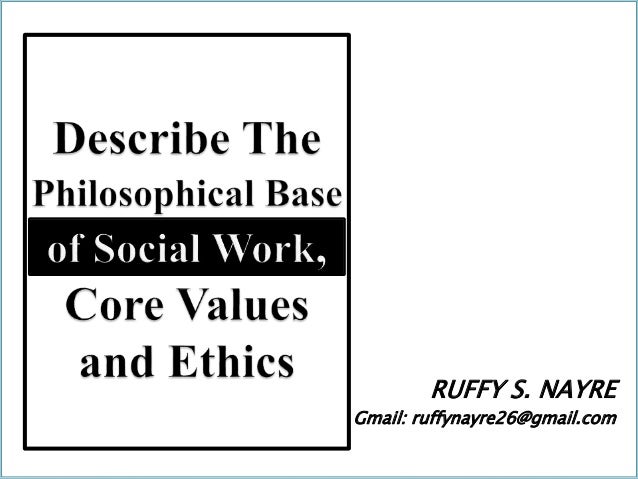 Philosophical Base Of Social Work Core Values And Ethics