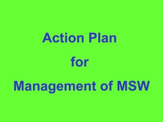 Action Plan  for  Management of MSW 