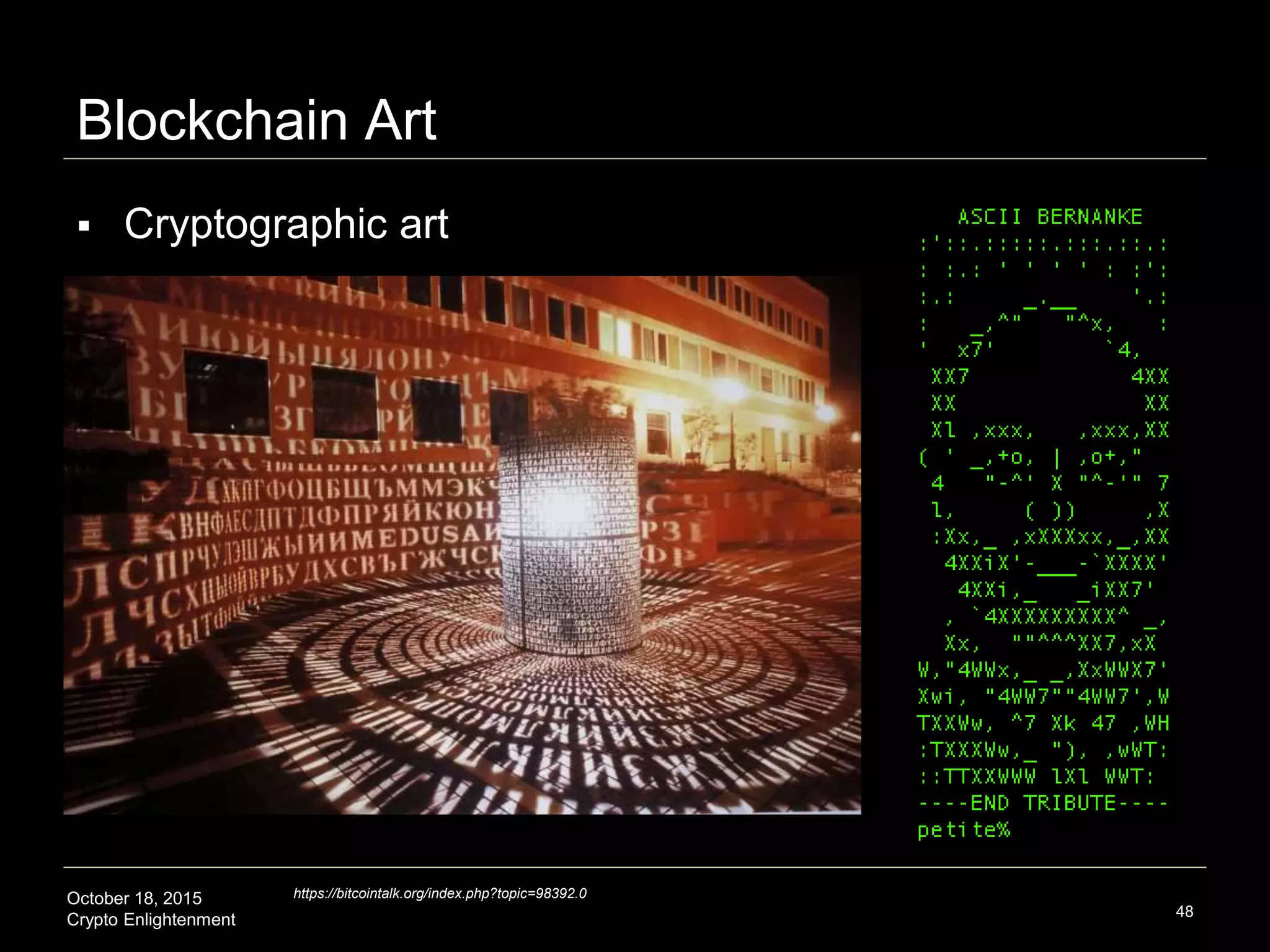 October 18, 2015
Crypto Enlightenment
Blockchain Art
48
https://bitcointalk.org/index.php?topic=98392.0
 Cryptographic art
 