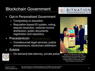 October 18, 2015
Crypto Enlightenment
Blockchain Government
 Opt-in Personalized Government
 Composting vs education
 R...
