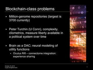 October 18, 2015
Crypto Enlightenment
Blockchain-class problems
7
 Million-genome repositories (largest is
3700 currently...