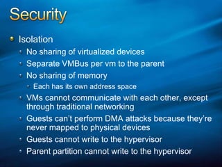 ApplicationsParent PartitionChild PartitionsProvided by:WindowsHyper-VISVUser ModeOEMiSCSIprtStorPortVolumePartitionWindows File SystemDiskDiskStorPortMiniportWindows hypervisorKernel Mode“Designed for Windows” Server Hardware with HAVHardwareVMBusFast Path Filter (VSC)Virtual ServiceClient (VSC)Virtual ServiceProvider (VSP)VM Worker ProcessStorage VSP/VSC Design