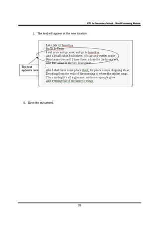 ICTL for Secondary School - Word Processing Module



       d. The text will appear at the new location.




The text
appears here




 5. Save the document.




                                           35
 