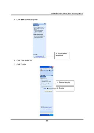 ICTL for Secondary School - Word Processing Module



5. Click Next: Select recipients




                                              iii. Next:Select
                                              recipients

6. Click Type a new list

7. Click Create




                                                i. Type a new list


                                                ii. Create




                                   88
 